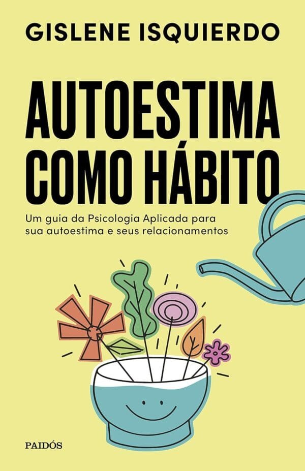 Autoestima como habito Um guia da psicologia aplicada para sua autoestima e seus relacionamentos 1