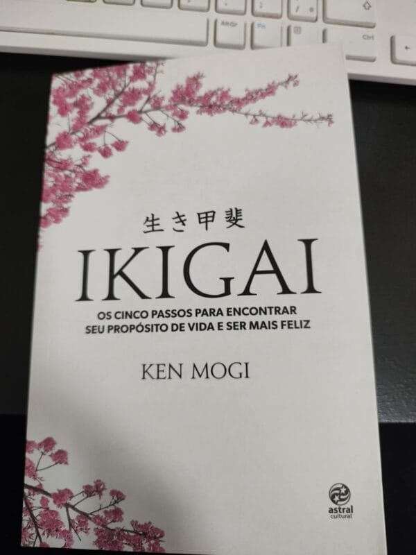 Ikigai passos para encontrar seu proposito de vida e ser mais feliz