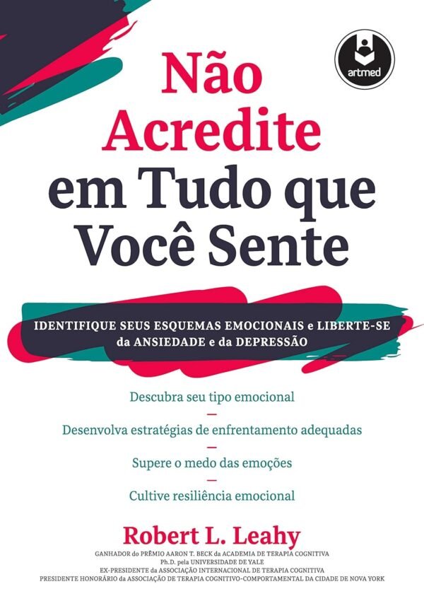 Nao Acredite em Tudo Que Voce Sente Identifique seus Esquemas Emocionais e Liberte se da Ansiedade e da Depressao 1